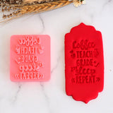 Coffee, Teach, Grade, Sleep, Repeat Emboss 3D Printed Cookie Stamp